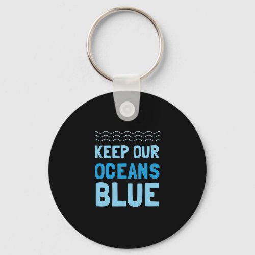 Keep Our Oceans Blue Pollution Environmental Aware Keychain