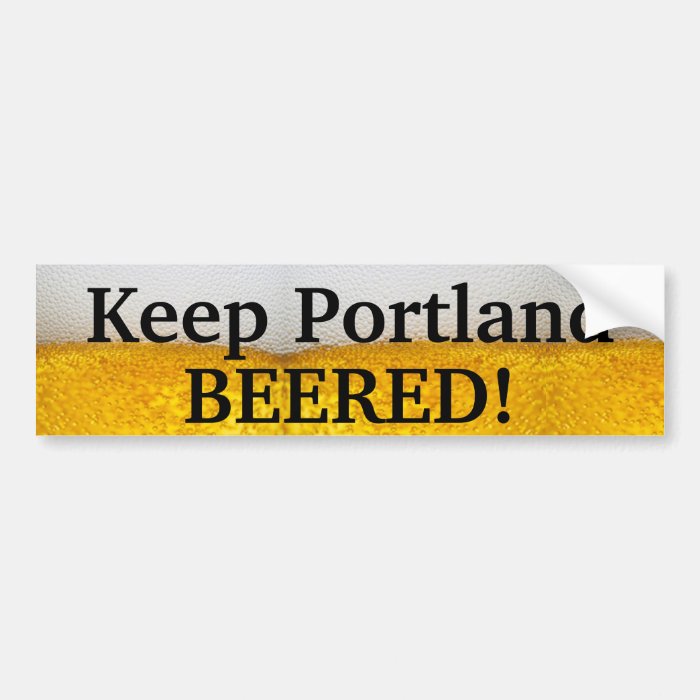 Keep Portland BEERED (II) Bumper Stickers