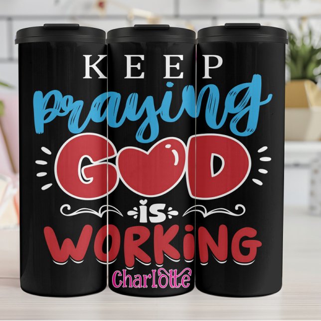 Keep Praying God Is Working Thermal Tumbler (Creator Uploaded)