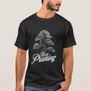 Keep Pruning Japanese Bonsai Tree Humor for Nature T-Shirt