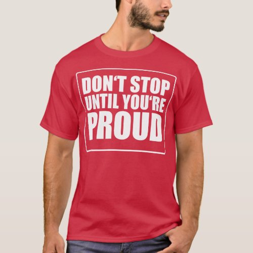 Keep Pushing Dont Stop Until Proud Statement T_Shirt