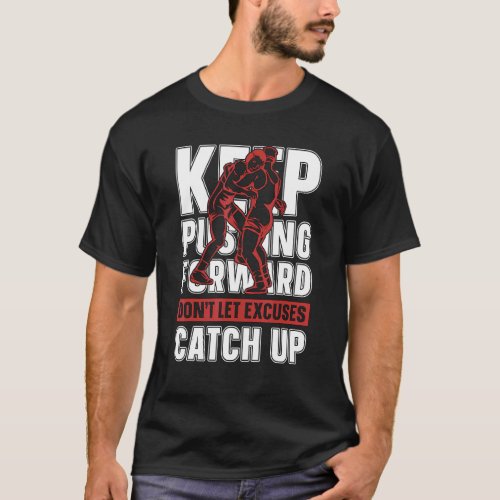 Keep Pushing Forward Training Game Wrestler Catch  T_Shirt