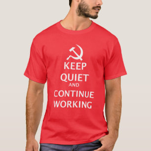 Keep Quiet and Continue Working T-Shirt