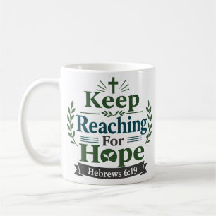 Keep Reaching For Hope Bible Verse Quote Coffee Mug