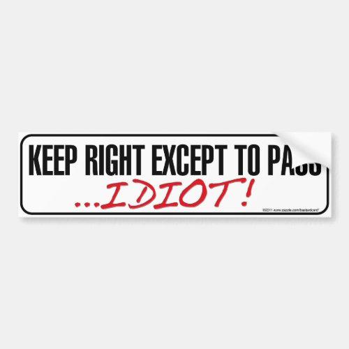 Keep Right Except to Pass Idiot Bumper sticker