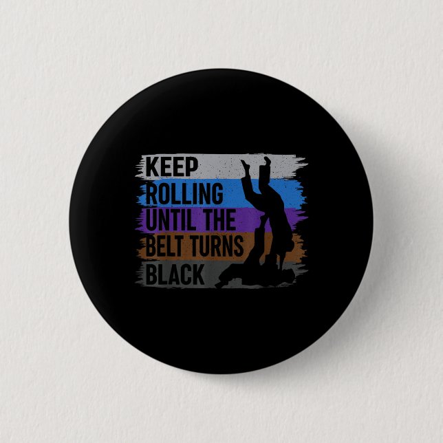 Keep Rolling Until The Belt Turns Black Brazilian Button (Front)