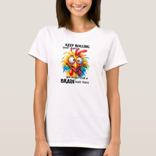 Keep rolling your eyes witty rooster T_Shirt