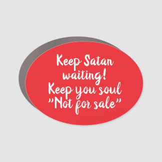 Keep Satan the devil waiting Car Magnet