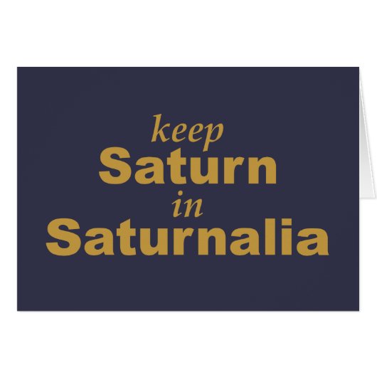Keep Saturn in Saturnalia (Front Horizontal)