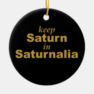 Keep Saturn in Saturnalia Ceramic Ornament