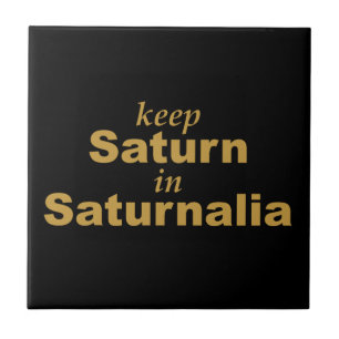 Keep Saturn in Saturnalia Ceramic Tile