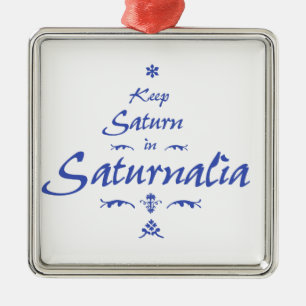 Keep Saturn in Saturnalia Metal Ornament