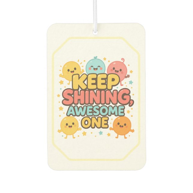  Keep Shining, Awesome One! – Cheerful  Air Freshener (Front)