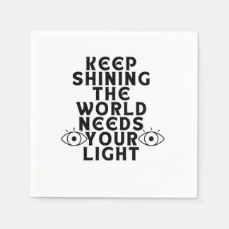 Keep shining the world needs your light. napkins