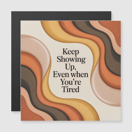 Keep Showing Up, Even When You're Tired (Front/Back)