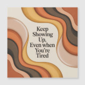 Keep Showing Up, Even When You're Tired (Front)