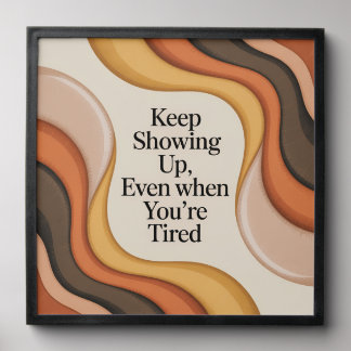 Keep Showing Up, Even When You're Tired Peel And Stick Photo Tile