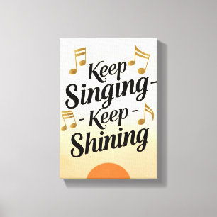 Keep Singing Keep Shining Canvas Print