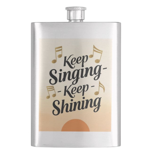 Keep Singing Keep Shining Flask (Front)