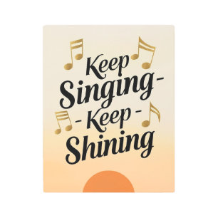 Keep Singing Keep Shining Metal Print