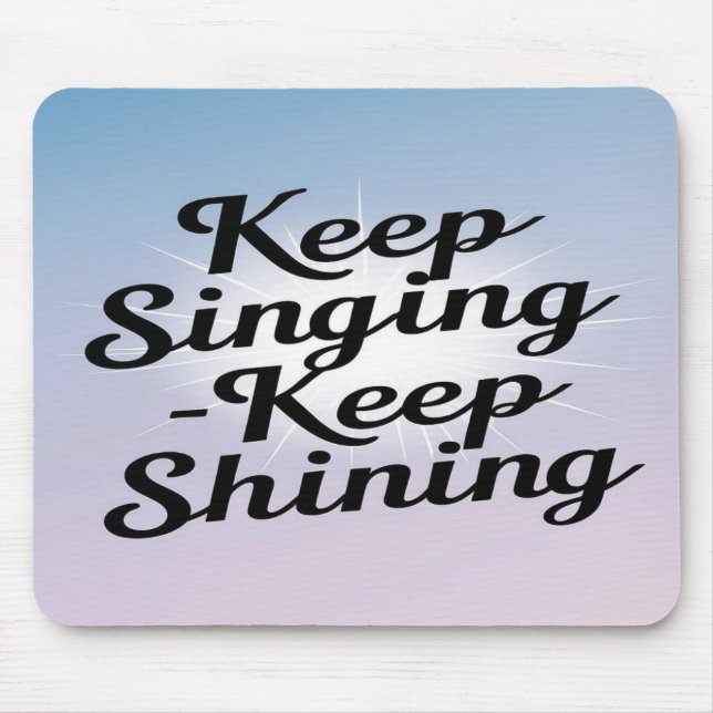 Keep Singing Keep Shining Mouse Pad (Front)