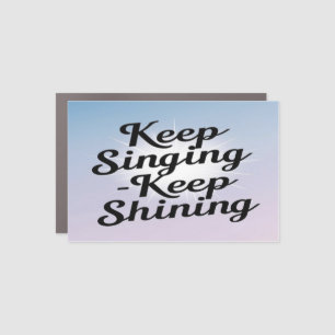 Keep Singing Keep Shining option 2 Car Magnet