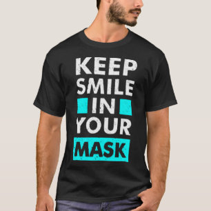 Keep smile in your mask T-Shirt