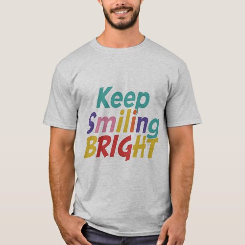 Keep Smiling Bright T_shirts 
