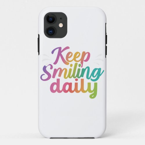 Keep smiling daily  iPhone 11 case