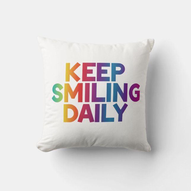 Keep Smiling Daily Throw Pillow (Front)