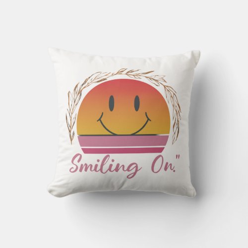 Keep Smiling On  Throw Pillow