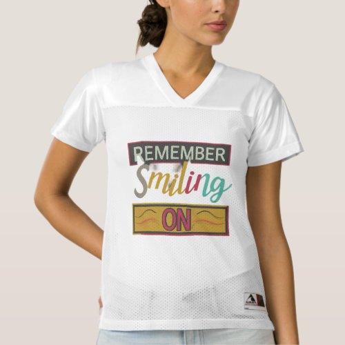 Keep Smiling On Womens Football Jersey