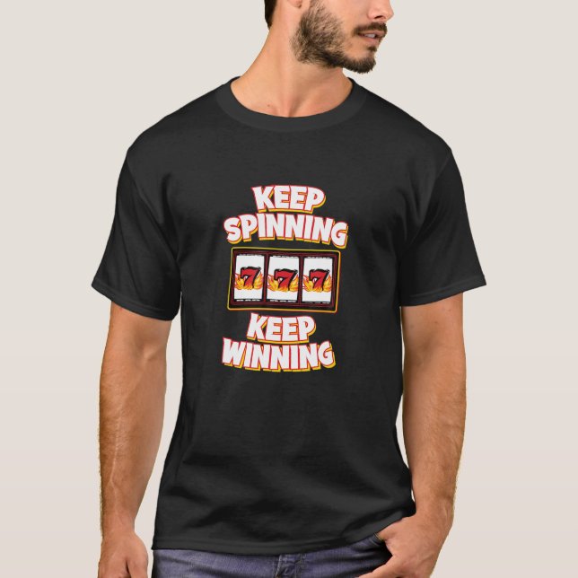 KEEP SPINNING KEEP WINNING - 777 Slot Machine Casi T-Shirt (Front)