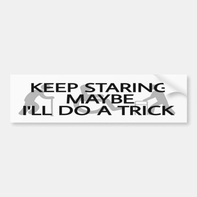 Keep Staring... Bumper Sticker (Front)