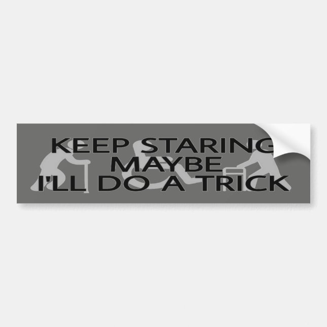 Keep Staring... Bumper Sticker (Front)