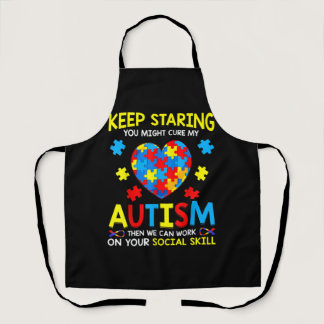 Keep Staring You Might Cure My Autism Apron