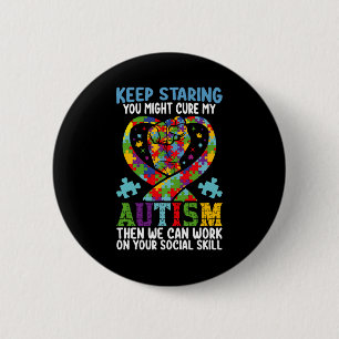 Keep Staring You Might Cure My Autism Awareness Button