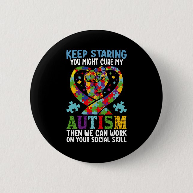 Keep Staring You Might Cure My Autism Awareness Button (Front)