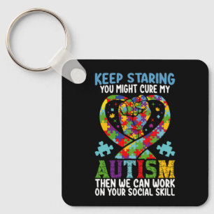 Keep Staring You Might Cure My Autism Awareness Keychain