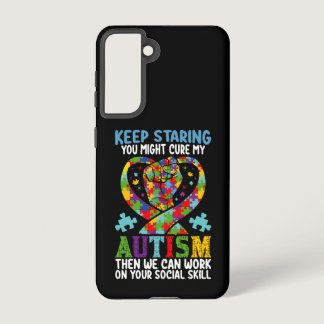 Keep Staring You Might Cure My Autism Awareness Samsung Galaxy S21 Case