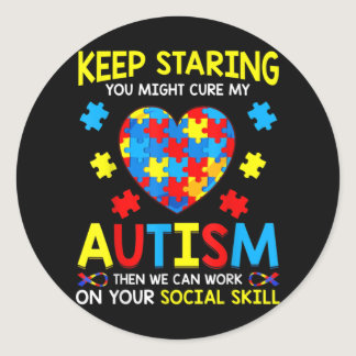 Keep Staring You Might Cure My Autism Classic Round Sticker