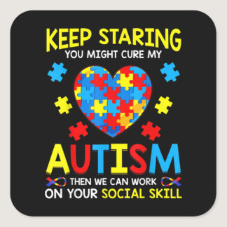 Keep Staring You Might Cure My Autism Square Sticker