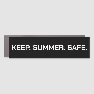 KEEP. SUMMER. SAFE. - CAR MAGNET