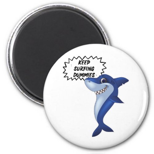 Keep Surfing Dummies  Cute Shark Sayings Magnet