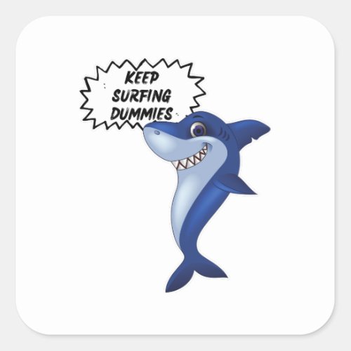 Keep Surfing Dummies  Cute Shark Sayings Square Sticker