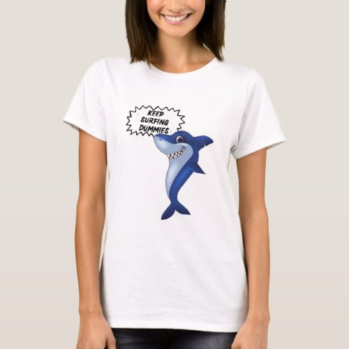 Keep Surfing Dummies  Cute Shark Sayings T_Shirt