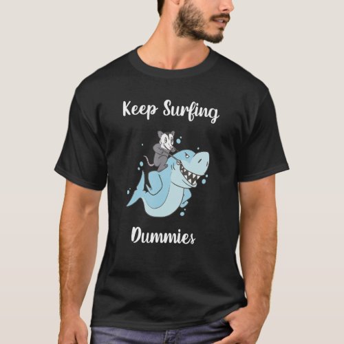 Keep Surfing Dummies  Shark 1 T_Shirt