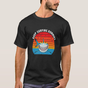 Keep Surfing Dummies Shark  Vintage Style Sharks T-Shirt