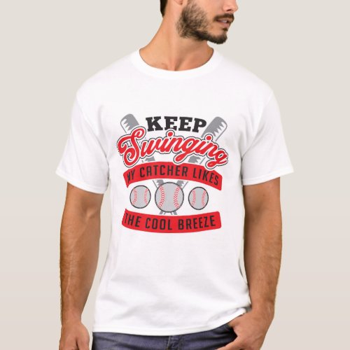 Keep Swinging My Catcher Likes The Cool Breeze T_Shirt