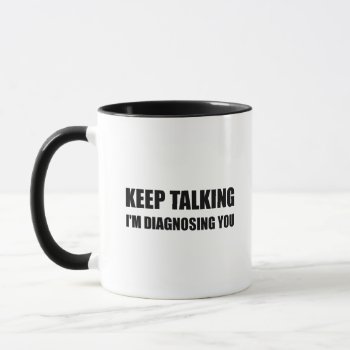 Keep Talking Diagnosing You Mug by Spot_Of_Tees at Zazzle